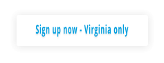 Sign up now - Virginia only